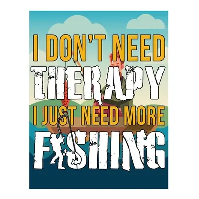 "Fishing - I Dont Need Therapy I Just Need More Fishing" - "" ("Nishan Nesar a.")(Paperback)