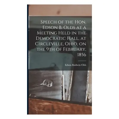 "Speech of the Hon. Edson B. Olds at a Meeting Held in the Democratic Hall, at Circleville, Ohio