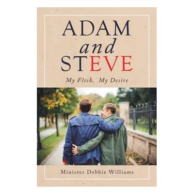 "Adam and Steve: My Flesh, My Desire" - "" ("Williams Minister Debbie")(Paperback)