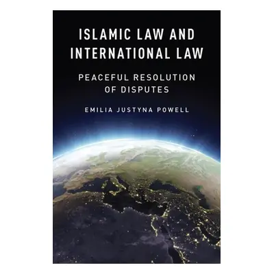 "Islamic Law and International Law: Peaceful Resolution of Disputes" - "" ("Powell Emilia Justyn