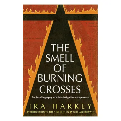 "Smell of Burning Crosses: An Autobiography of a Mississippi Newspaperman" - "" ("Harkey Ira")(P