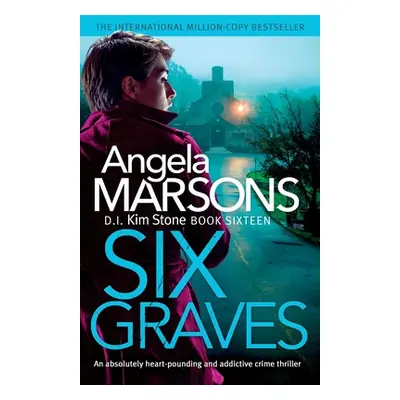 "Six Graves: An absolutely heart-pounding and addictive crime thriller" - "" ("Marsons Angela")(