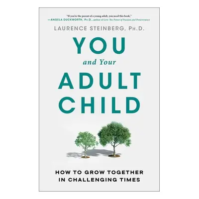 "You and Your Adult Child: How to Grow Together in Challenging Times" - "" ("Steinberg Laurence"