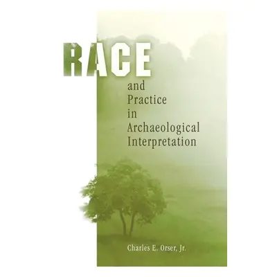 "Race and Practice in Archaeological Interpretation" - "" ("Jr.")(Pevná vazba)