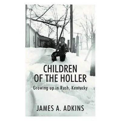 "Children of the Holler: Growing up in Rush, Kentucky" - "" ("Adkins James A.")(Paperback)