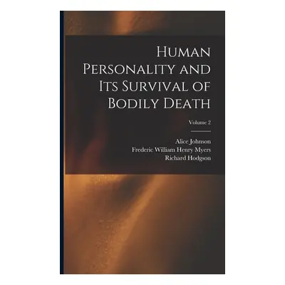 "Human Personality and Its Survival of Bodily Death; Volume 2" - "" ("Myers Frederic William Hen