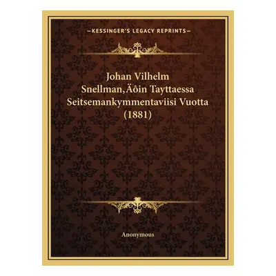 "Johan Vilhelm Snellman'in Tayttaessa Seitsemankymmentaviisi Vuotta (1881)" - "" ("Anonymous")(P