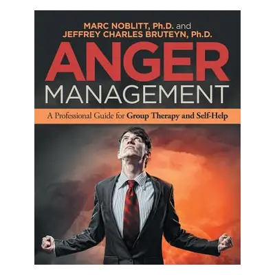 "Anger Management: A Professional Guide for Group Therapy and Self-Help" - "" ("Noblitt Marc")(P