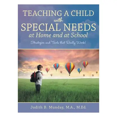 "Teaching a Child with Special Needs at Home and at School: Strategies and Tools that Really Wor