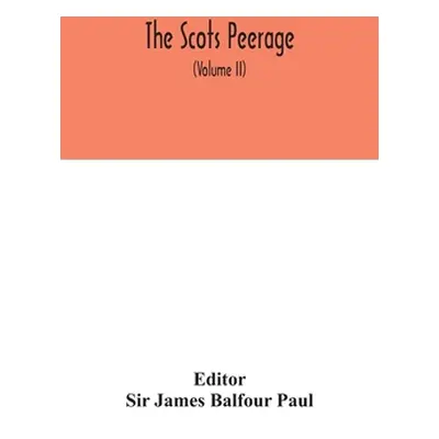 "The Scots peerage: founded on Wood's ed. of Sir Robert Douglas's Peerage of Scotland; containin