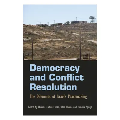 "Democracy and Conflict Resolution: The Dilemmas of Israel's Peacemaking" - "" ("Spruyt Hendrik"