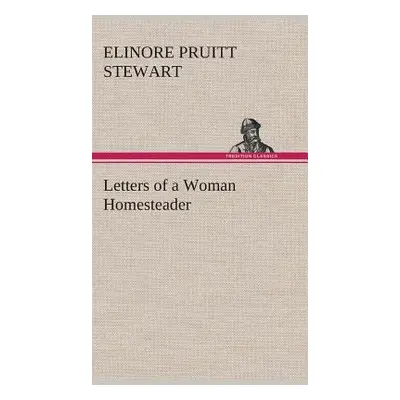 "Letters of a Woman Homesteader" - "" ("Stewart Elinore Pruitt")(Pevná vazba)