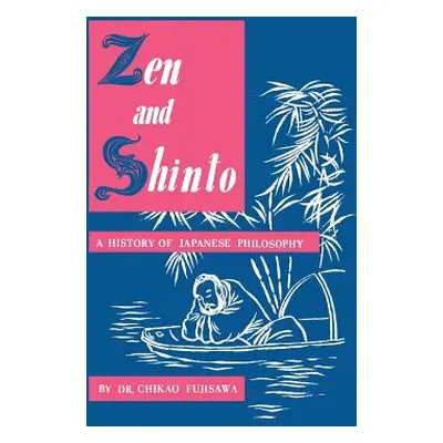 "Zen and Shinto: A History of Japanese Philosophy" - "" ("Fujisawa Chikao")(Pevná vazba)