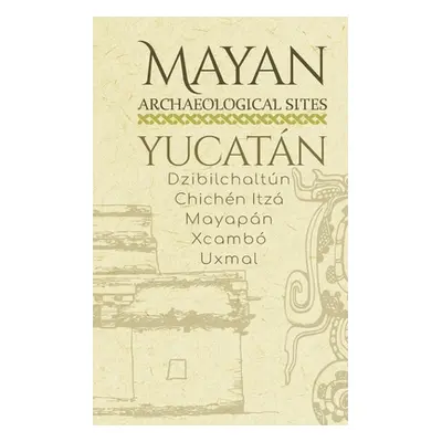 "Mayan Archaeological Sites - Yucatn: Dzibilchaltn - Chichn Itz - Mayapn - Xcamb - Uxmal" - "" (