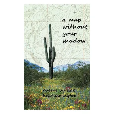 "A Map Without Your Shadow" - "" ("Heatherington Kat")(Paperback)