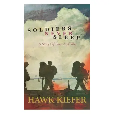 "Soldiers Never Sleep: A Story of Love and War" - "" ("Kiefer Hawk")(Pevná vazba)