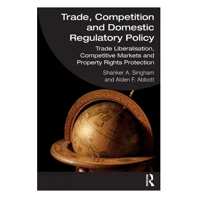 "Trade, Competition and Domestic Regulatory Policy: Trade Liberalisation, Competitive Markets an