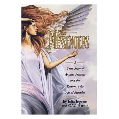 "The Messengers: A True Story of Angelic Presence and the Return to the Age of Miracles" - "" ("