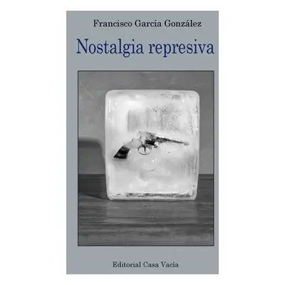 "Nostalgia represiva" - "" ("Gonzlez Francisco Garca")(Paperback)