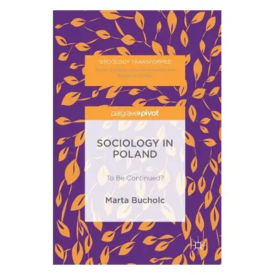 "Sociology in Poland: To Be Continued?" - "" ("Bucholc Marta")(Pevná vazba)