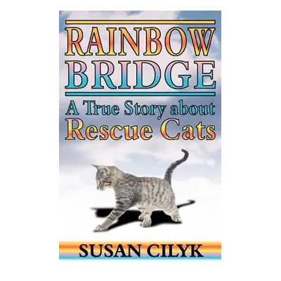 "Rainbow Bridge, a True Story about Rescue Cats" - "" ("Cilyk Susan")(Paperback)