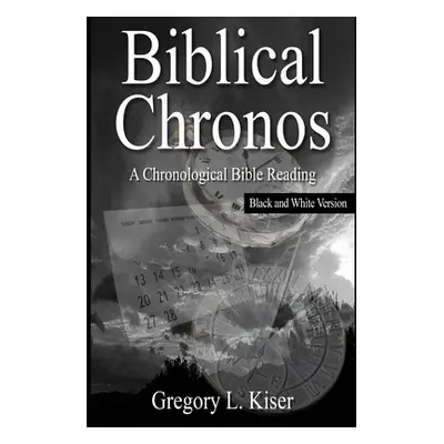 "Biblical Chronos: A Chronological Bible Reading (B&W VERSION)" - "" ("Kiser Gregory")(Paperback