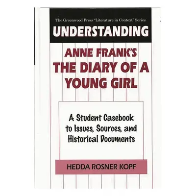 "Understanding Anne Frank's The Diary of a Young Girl: A Student Casebook to Issues, Sources, an