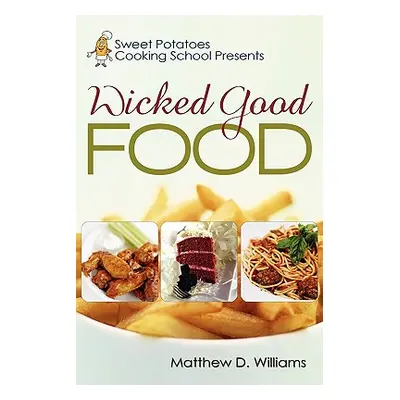 "Sweet Potatoes Cooking School Presents Wicked Good Food" - "" ("Williams Matthew D.")(Paperback