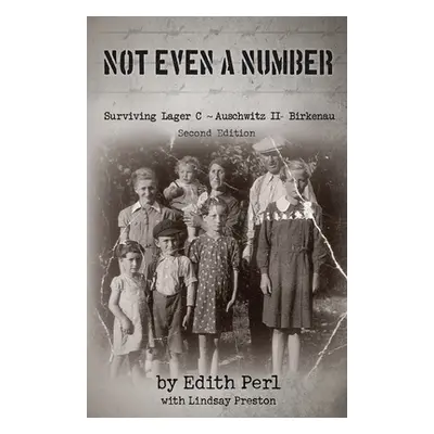 "Not Even a Number: Surviving Lager C Auschwitz II - Birkenau" - "" ("Perl Edith")(Paperback)