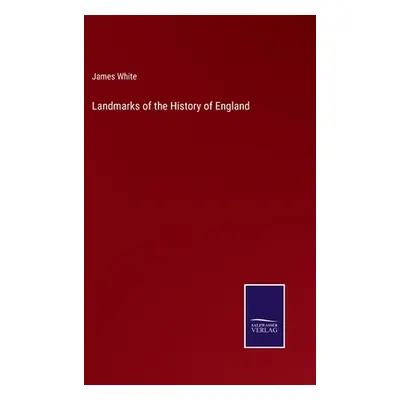 "Landmarks of the History of England" - "" ("White James")(Pevná vazba)