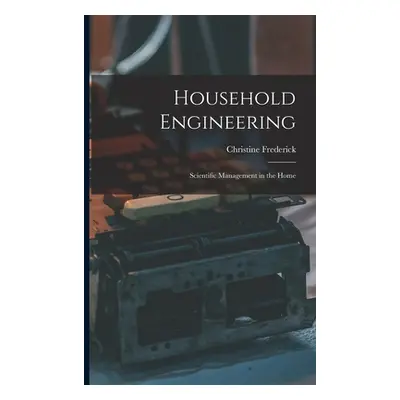 "Household Engineering: Scientific Management in the Home" - "" ("Frederick Christine")(Paperbac