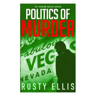 "Politics of Murder: A gripping crime thriller (A Ransom Walsh Series Book 2)" - "" ("Ellis Rust