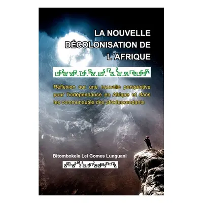 "La nouvelle dcolonisation de l'Afrique: Collection Mandombe" - "" ("Lunguani Bitombokele Lei Go