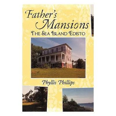 "Father's Mansions: The Sea Island Edisto" - "" ("Phillips Phyllis")(Pevná vazba)