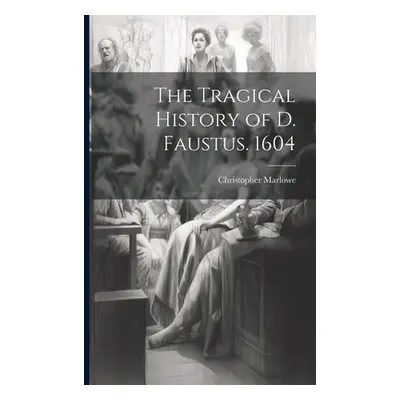 "The Tragical History of D. Faustus. 1604" - "" ("Marlowe Christopher")(Paperback)