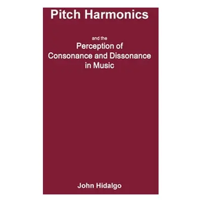 "Pitch Harmonics, and the Perception of Consonance and Dissonance in Music" - "" ("Hidalgo John"