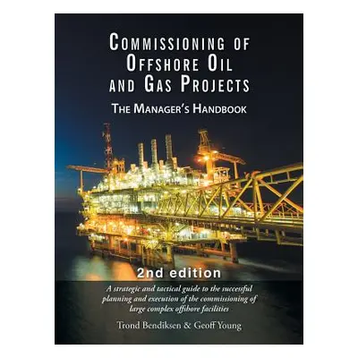 "Commissioning of Offshore Oil and Gas Projects: The Manager's Handbook" - "" ("Bendiksen Trond"