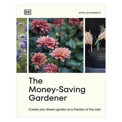 "Money-Saving Gardener" - "Create Your Dream Garden at a Fraction of the Cost: THE SUNDAY TIMES 