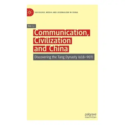 "Communication, Civilization and China: Discovering the Tang Dynasty (618-907)" - "" ("Li Bin")(