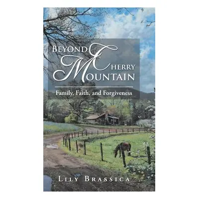 "Beyond Cherry Mountain: Family, Faith, and Forgiveness" - "" ("Brassica Lily")(Pevná vazba)