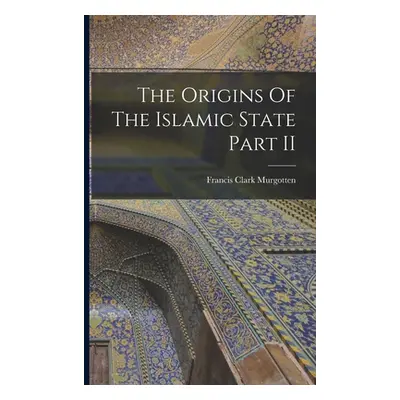 "The Origins Of The Islamic State Part II" - "" ("Murgotten Francis Clark")(Paperback)