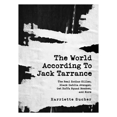 "The World According to Jack Tarrance: The Real Zodiac Killer, Black Dahlia Avenger, Get Hoffa S