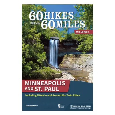 "60 Hikes Within 60 Miles: Minneapolis and St. Paul: Including Hikes in and Around the Twin Citi