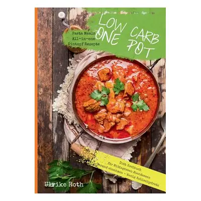 "Low Carb One Pot Pasta Meals All-in-one Eintopf Rezepte Dit Kochbuch fr Mittagessen Abendessen 