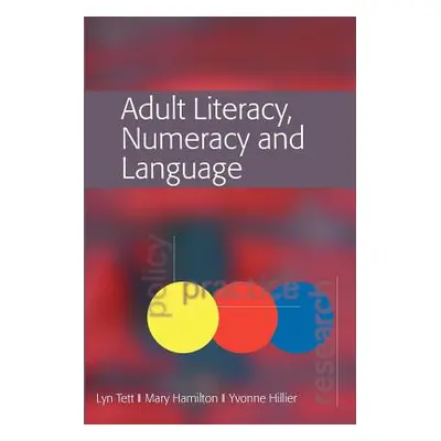 "Adult Literacy, Numeracy and Language: Policy, Practice and Research" - "" ("Tett Lyn")(Paperba