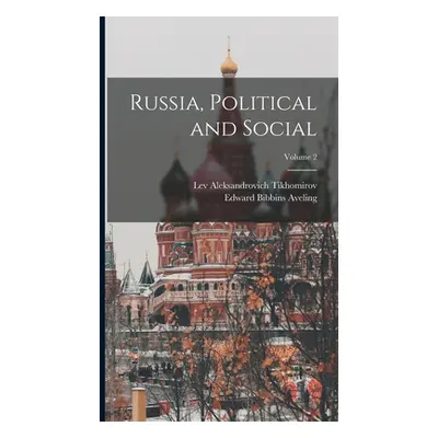 "Russia, Political and Social; Volume 2" - "" ("Tikhomirov Lev Aleksandrovich 1852-")(Pevná vazb