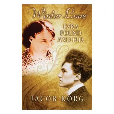 "Winter Love: Ezra Pound and H.D." - "" ("Korg Jacob")(Pevná vazba)