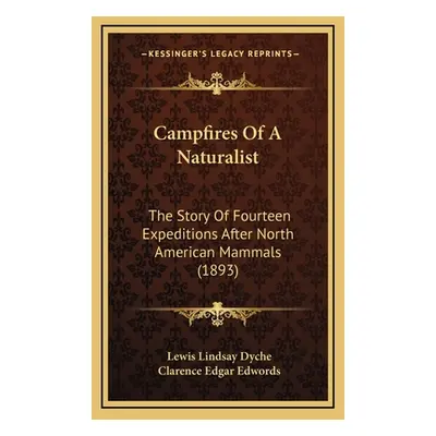 "Campfires Of A Naturalist: The Story Of Fourteen Expeditions After North American Mammals (1893