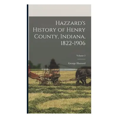 "Hazzard's History of Henry County, Indiana, 1822-1906; Volume 2" - "" ("Hazzard George")(Pevná 