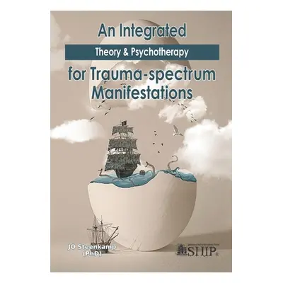 "An Integrated Theory & Psychotherapy for Trauma-spectrum Manifestations" - "" ("Steenkamp Jo")(